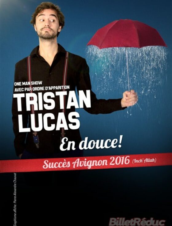 Tristan Lucas - One man show - Humour - Théâtre Marseille - 13006