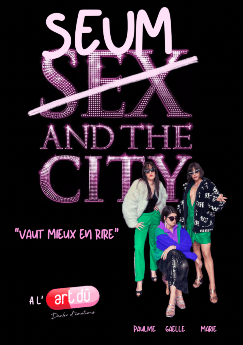 SEUM AND THE CITY ! Le seul spectacle où rien ne va… mais tout est drôle. 